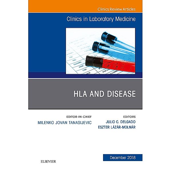 HLA and Disease, An Issue of the Clinics in Laboratory Medicine E-Book, Julio Delgado, Eszter Lazar-Molnar