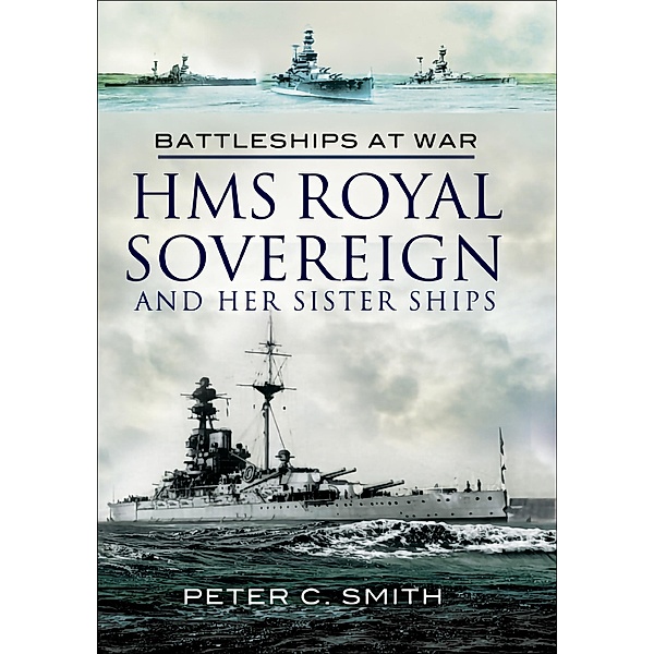HMS Royal Sovereign and Her Sister Ships / Battleships at War, Peter C. Smith