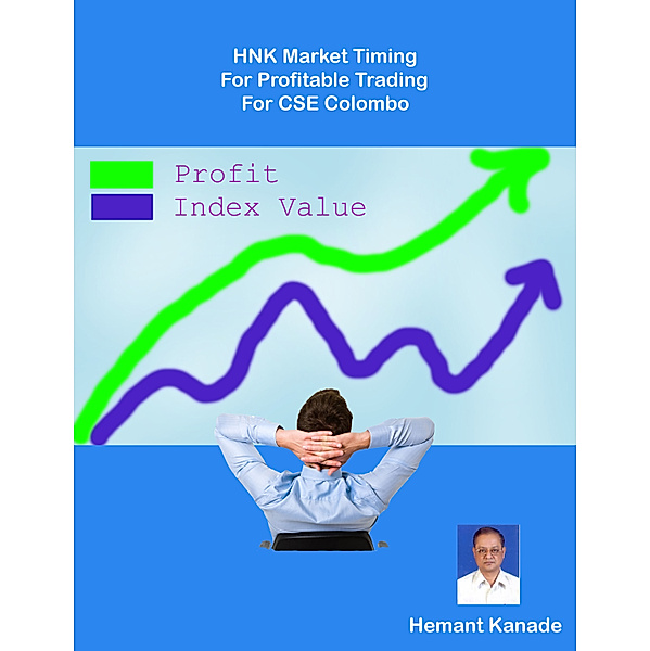 HNK Market Timing For Profitable Trading: HNK Market Timing For Profitable Trading For CSE Colombo, Hemant Kanade
