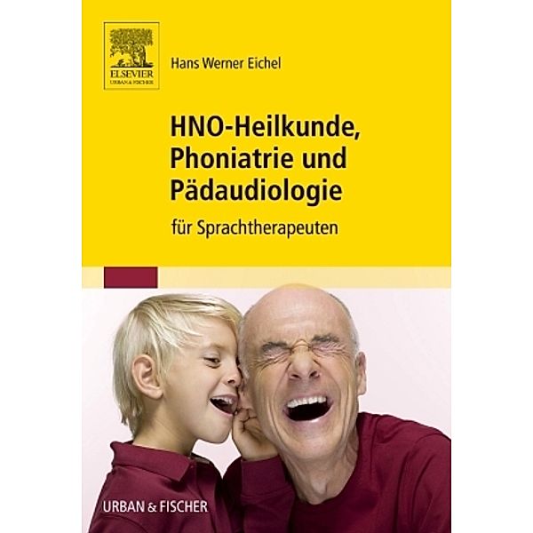 HNO-Heilkunde, Phoniatrie und Pädaudiologie für Sprachtherapeuten, Hans W. Eichel