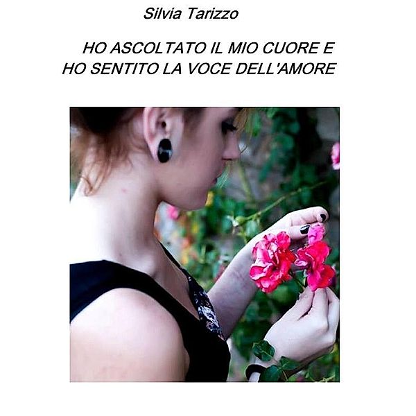 Ho ascoltato il mio cuore e ho sentito la voce dell'amore, Silvia Tarizzo