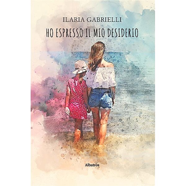 Ho espresso il mio desiderio, Ilaria Gabrielli