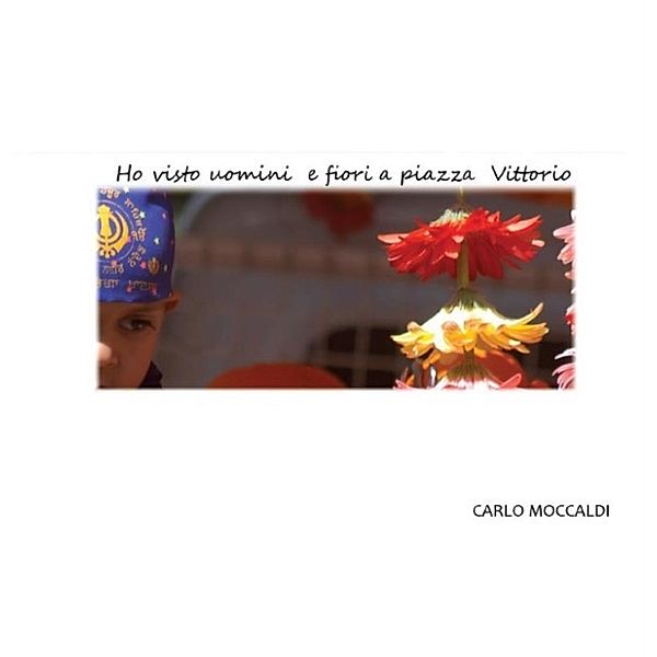 Ho visto uomini e fiori a piazza Vittorio, Carlo Moccaldi