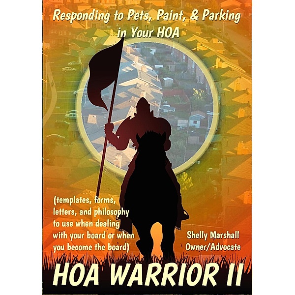 HOA Warrior II Responding to Pets, Paint, &  Parking in Your HOA / HOA WARRIOR, Shelly Marshall