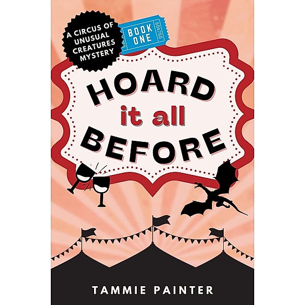 Hoard It All Before: A Circus of Unusual Creatures Mystery (The Circus of Unusual Creatures, #1) / The Circus of Unusual Creatures, Tammie Painter