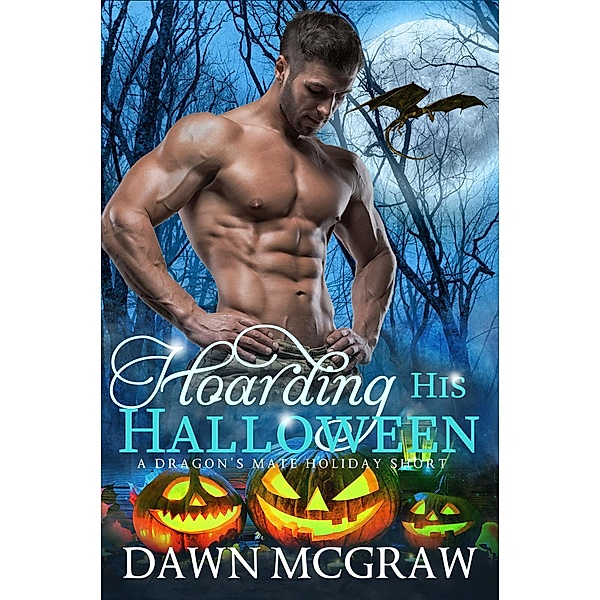 Hoarding His Halloween (Dragon's Mate Holiday Short, #1) / Dragon's Mate Holiday Short, Dawn McGraw