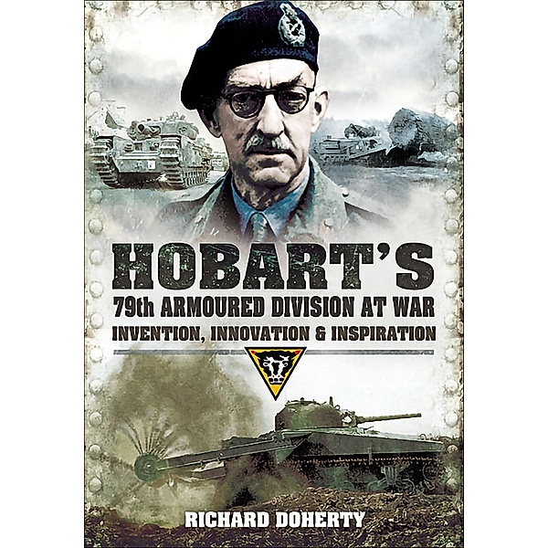 Hobart's 79th Armoured Division at War / Pen & Sword Military, Richard Doherty