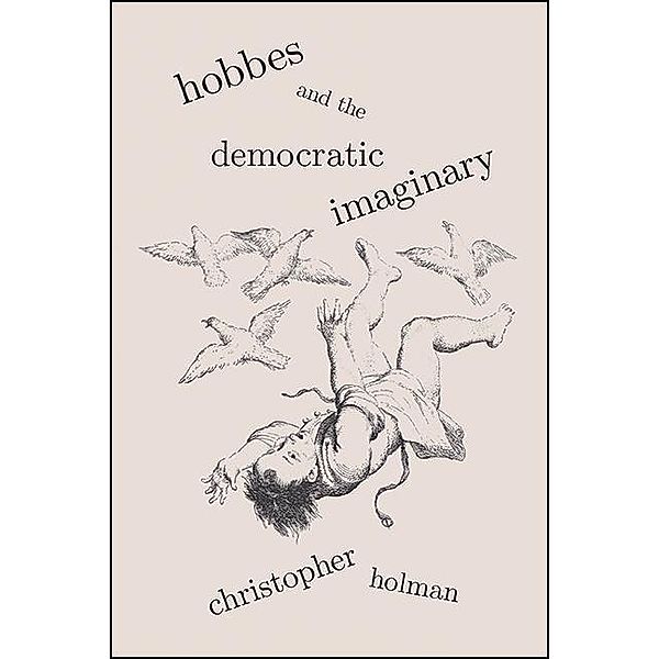 Hobbes and the Democratic Imaginary, Christopher Holman