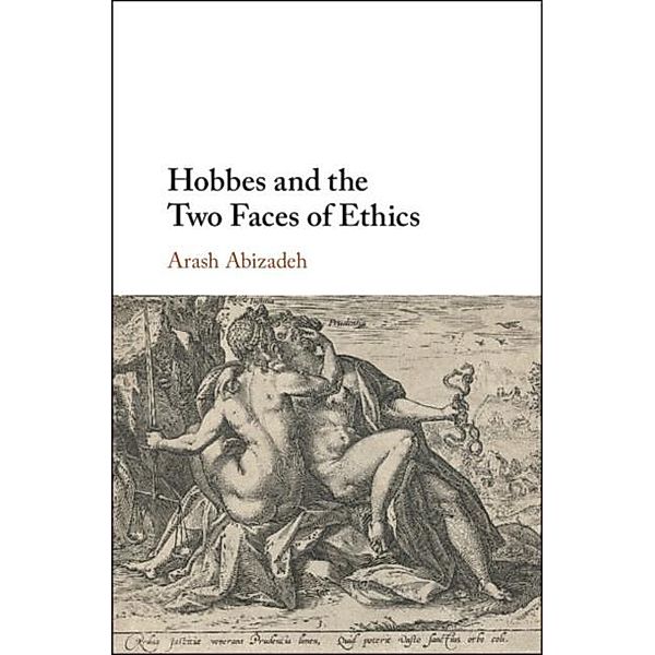 Hobbes and the Two Faces of Ethics, Arash Abizadeh