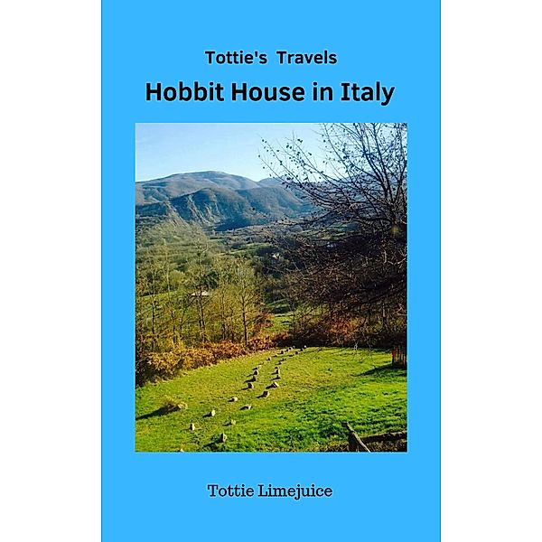 Hobbit House in Italy (Tottie's Travels, #1) / Tottie's Travels, Tottie Limejuice