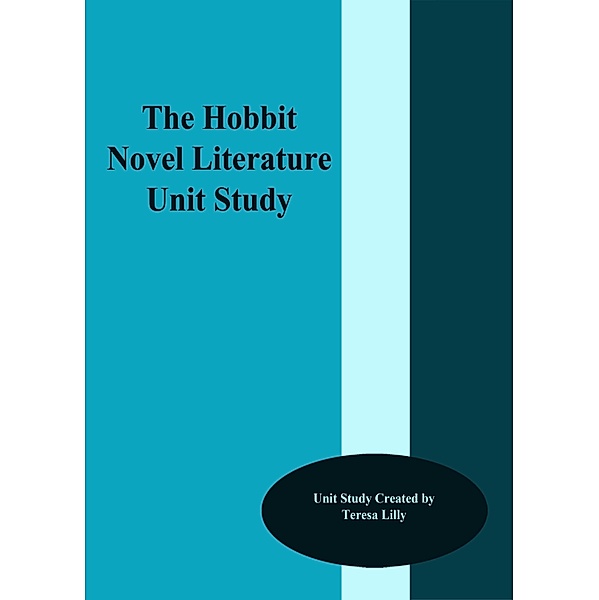 Hobbit Novel Literature Unit Study / Teresa Lilly, Teresa Lilly