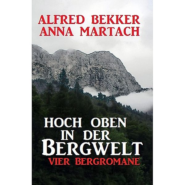 Hoch oben in der Bergwelt, Alfred Bekker, Anna Martach