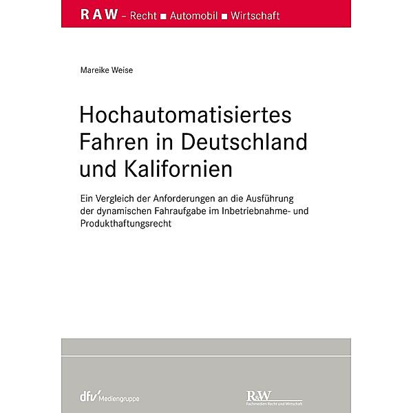 Hochautomatisiertes Fahren in Deutschland und Kalifornien / RAW Schriftenreihe Recht - Automobil - Wirtschaft Bd.7, Mareike Weise