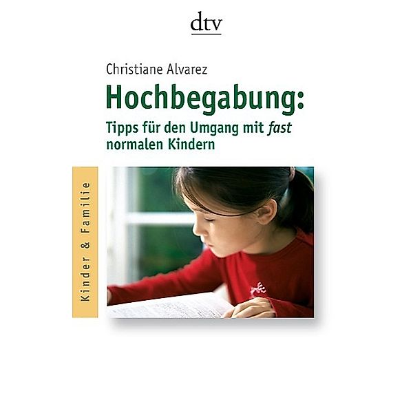 Hochbegabung: Tipps für den Umgang mit fast normalen Kindern, Christiane Alvarez