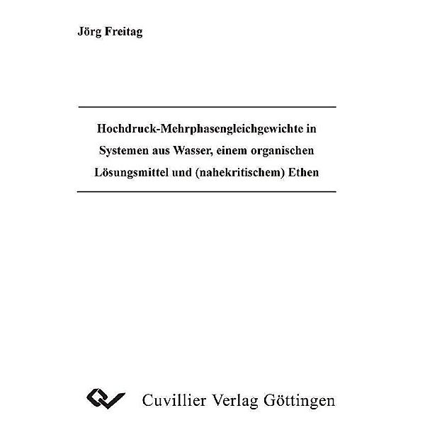 Hochdruck-Mehrphasengleichgewichte in Systemen aus Wasser, einem organischen Lösungsmittel und (nahekritischem) Ethen