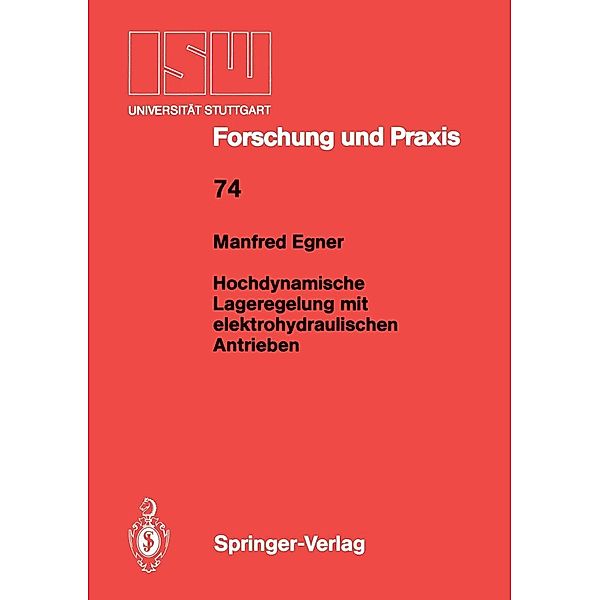 Hochdynamische Lageregelung mit elektrohydraulischen Antrieben / ISW Forschung und Praxis Bd.74, Manfred Egner