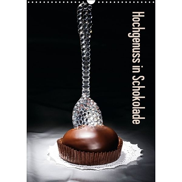 Hochgenuss in Schokolade (Wandkalender 2014 DIN A3 hoch)