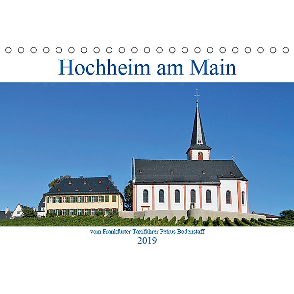 Hochheim am Main vom Frankfurter Taxifahrer Petrus Bodenstaff (Tischkalender 2019 DIN A5 quer), Petrus Bodenstaff