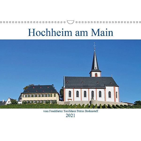 Hochheim am Main vom Frankfurter Taxifahrer Petrus Bodenstaff (Wandkalender 2021 DIN A3 quer), Petrus Bodenstaff