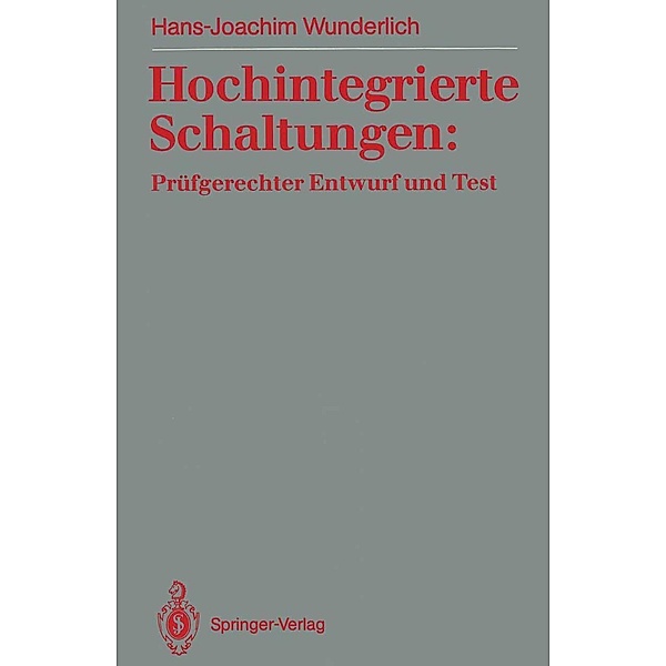 Hochintegrierte Schaltungen: Prüfgerechter Entwurf und Test, Hans-Joachim Wunderlich