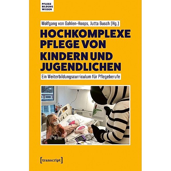 Hochkomplexe Pflege von Kindern und Jugendlichen / Pflege - Bildung - Wissen Bd.2