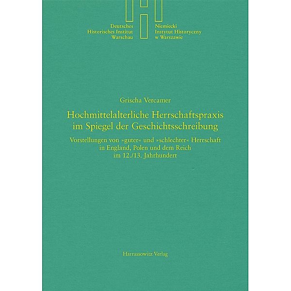 Hochmittelalterliche Herrschaftspraxis im Spiegel der Geschichtsschreibung / Deutsches Historisches Institut Warschau Bd.37, Grischa Vercamer