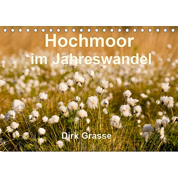 Hochmoor im Jahreswandel (Tischkalender 2019 DIN A5 quer), Dirk Grasse