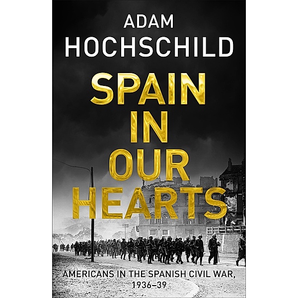 Hochschild, A: Spain in Our Hearts, Adam Hochschild