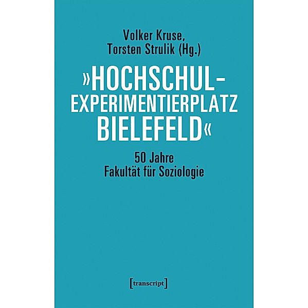 »Hochschulexperimentierplatz Bielefeld« - 50 Jahre Fakultät für Soziologie / Sozialtheorie