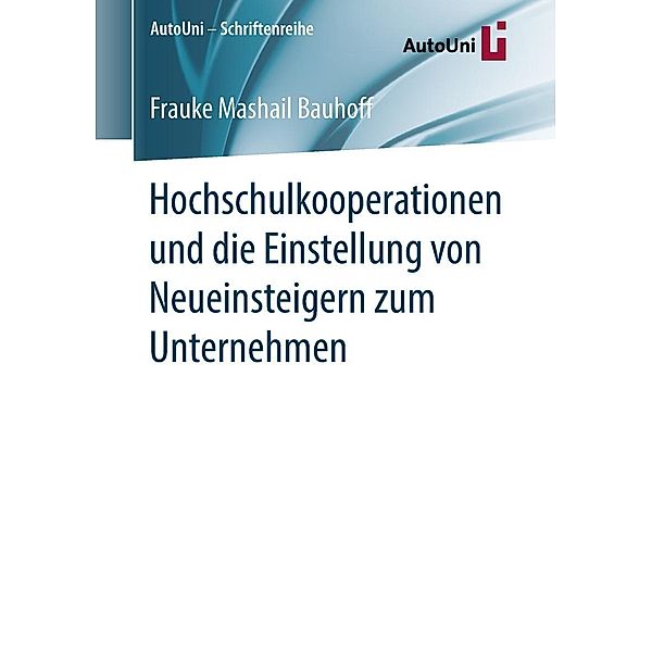 Hochschulkooperationen und die Einstellung von Neueinsteigern zum Unternehmen / AutoUni - Schriftenreihe Bd.121, Frauke Mashail Bauhoff