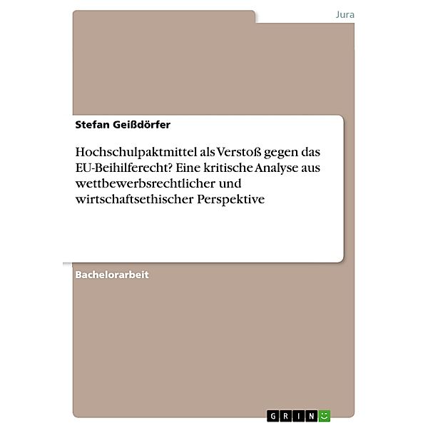 Hochschulpaktmittel als Verstoss gegen das EU-Beihilferecht? Eine kritische Analyse aus wettbewerbsrechtlicher und wirtschaftsethischer Perspektive, Stefan Geissdörfer