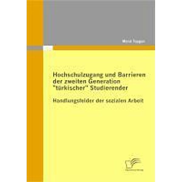 Hochschulzugang und Barrieren der zweiten Generation türkischer Studierender - Handlungsfelder der sozialen Arbeit, Meral Tuygun