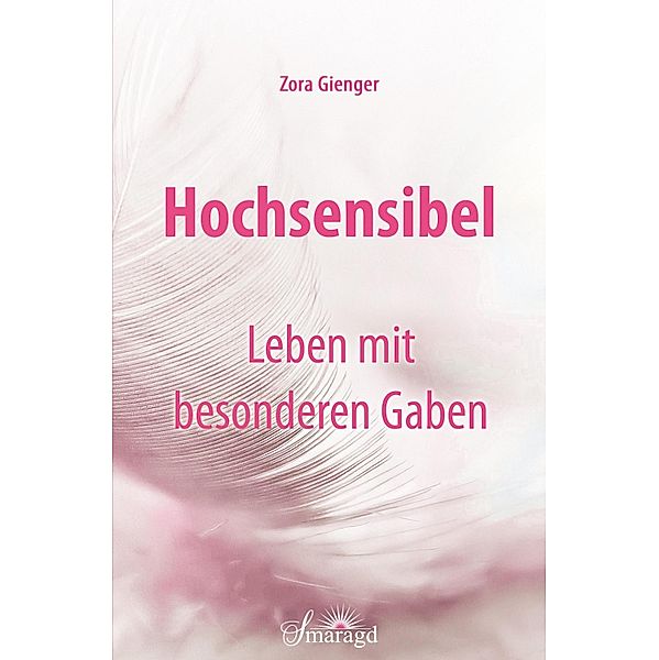 Hochsensibel - Leben mit besonderen Gaben, Zora Gienger