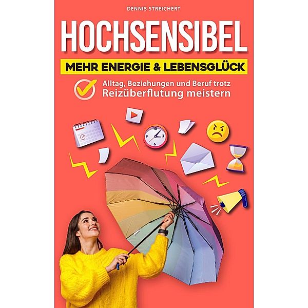 Hochsensibel - Mehr Energie & Lebensglück, Dennis Streichert