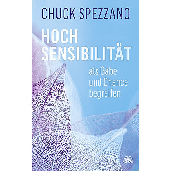 Hochsensibilität als Gabe und Chance begreifen, Chuck Spezzano