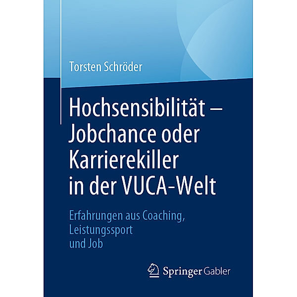 Hochsensibilität - Jobchance oder Karrierekiller in der VUCA-Welt, Torsten Schröder
