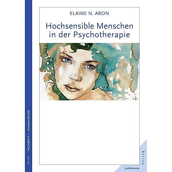 Hochsensible Menschen in der Psychotherapie, Elaine N. Aron