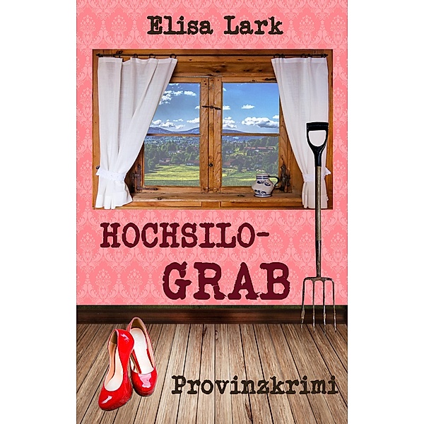 Hochsilograb / Huber Franzi Bd.4, Elisa Lark