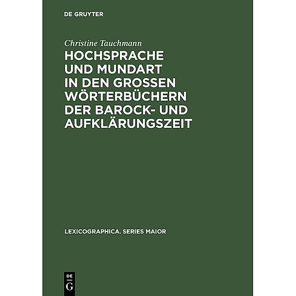 Hochsprache und Mundart in den grossen Wörterbüchern der Barock- und Aufklärungszeit / Lexicographica. Series Maior Bd.46, Christine Tauchmann