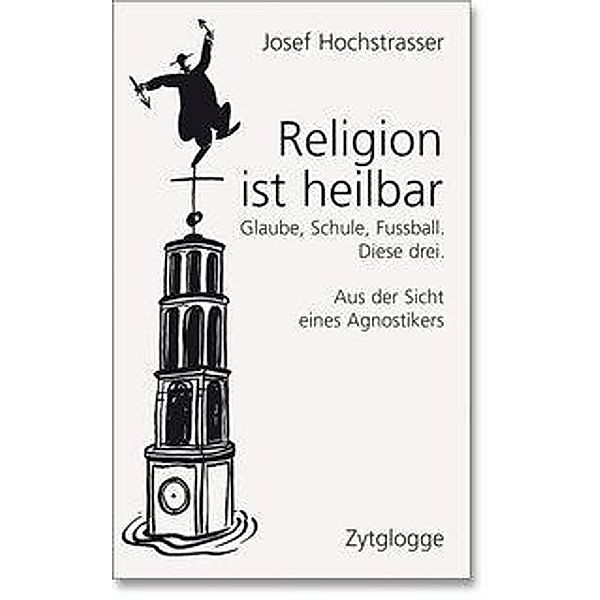 Hochstrasser, J: Religion ist heilbar, Josef Hochstrasser