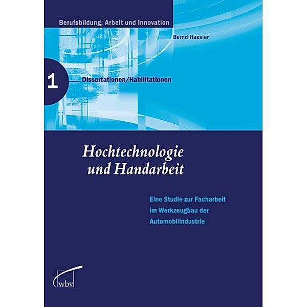 Hochtechnologie und Handarbeit / Berufsbildung, Arbeit und Innovation - Dissertationen und Habilitationen Bd.1, Bernd Hassler