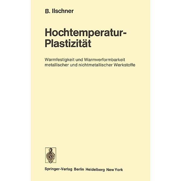 Hochtemperatur-Plastizität / Reine und angewandte Metallkunde in Einzeldarstellungen Bd.23, Bernhard Ilschner