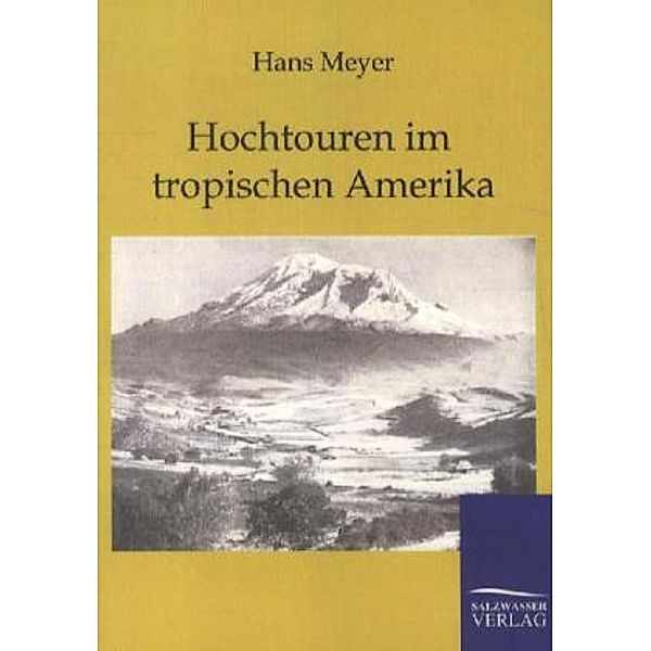 Hochtouren im tropischen Amerika, Hans Meyer