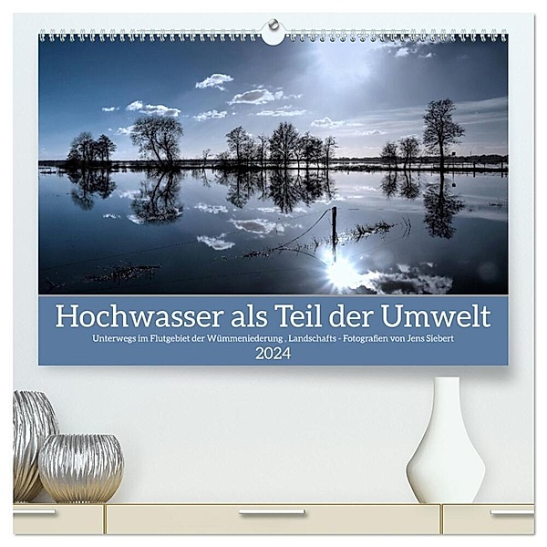 Hochwasser als Teil der Umwelt (hochwertiger Premium Wandkalender 2024 DIN A2 quer), Kunstdruck in Hochglanz, Jens Siebert