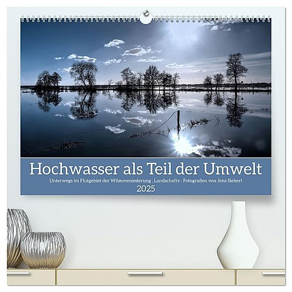 Hochwasser als Teil der Umwelt (hochwertiger Premium Wandkalender 2025 DIN A2 quer), Kunstdruck in Hochglanz, Calvendo, Jens Siebert