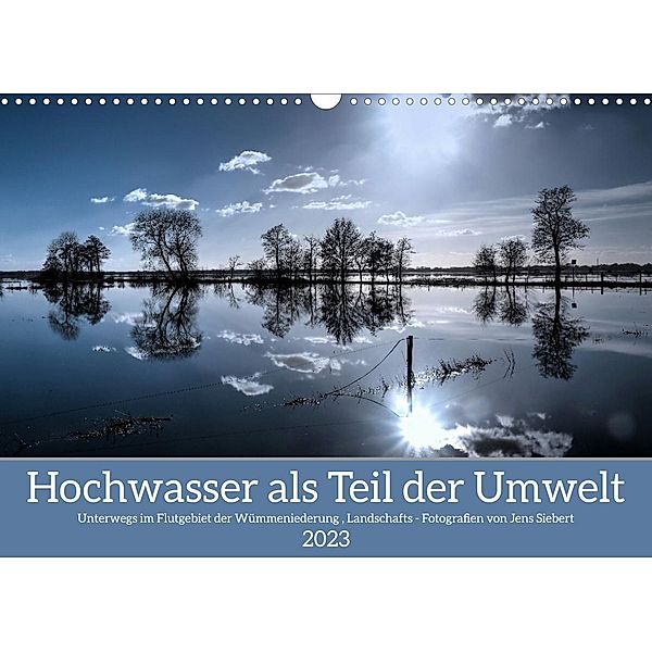 Hochwasser als Teil der Umwelt (Wandkalender 2023 DIN A3 quer), Jens Siebert