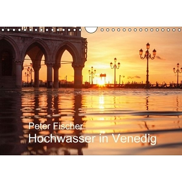 Hochwasser in Venedig (Wandkalender 2016 DIN A4 quer), Peter Fischer