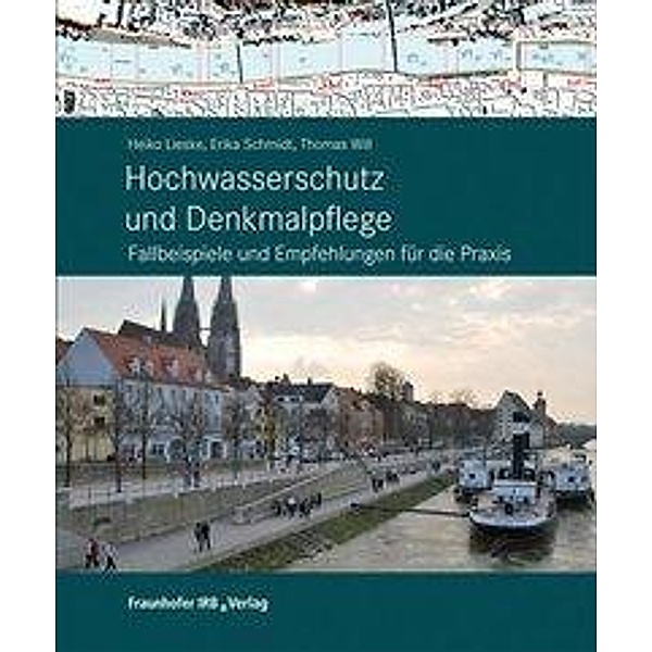Hochwasserschutz und Denkmalpflege., Heiko Lieske, Thomas Will, Erika Schmidt