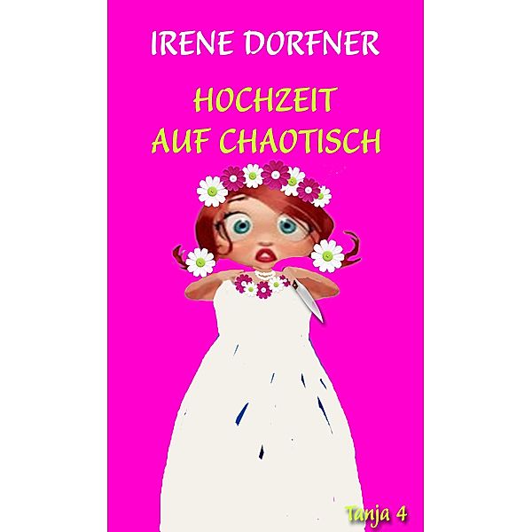 Hochzeit auf chaotisch, Irene Dorfner