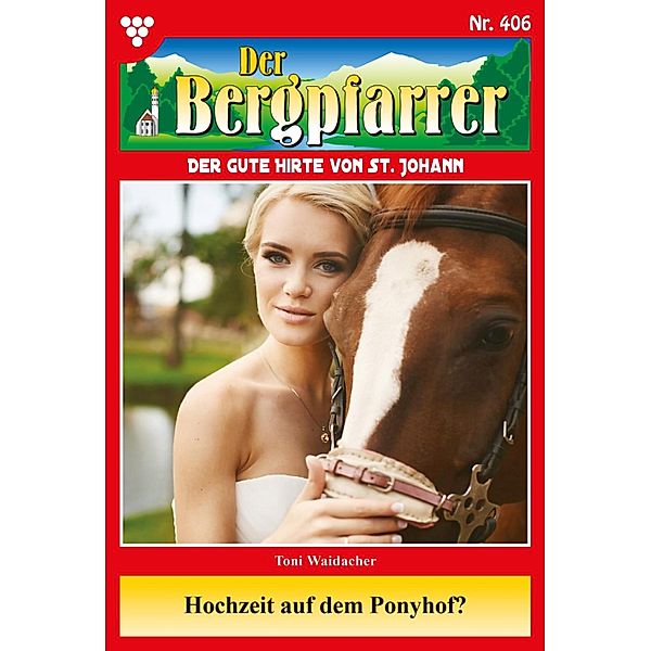 Hochzeit auf dem Ponyhof? / Der Bergpfarrer Bd.406, TONI WAIDACHER